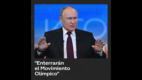 Putin: "Si siguen actuando de la misma manera, sepultarán el Movimiento Olímpico"