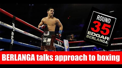 BOXING CLIPS - EDGAR BERLANGA - TALKS - APPROACH TO BOXING