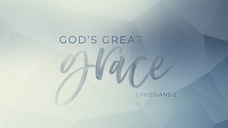 God's Great Grace | Ephesians 2