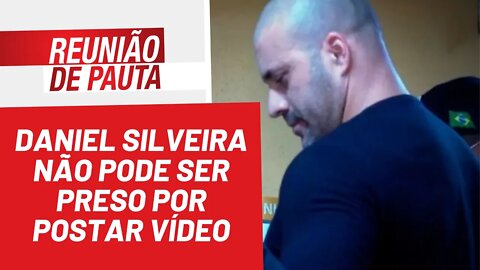 Daniel Silveira não pode ser preso por postar vídeo - Reunião de Pauta nº 947 - 21/04/22