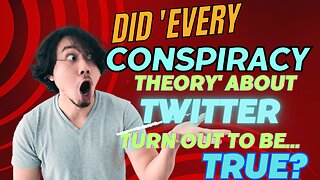 Did 'every conspiracy theory' about Twitter turn out to be... true