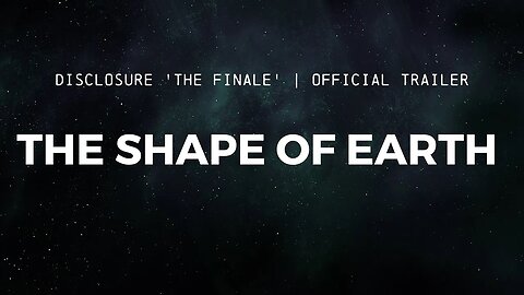 DISCLOSURE (The Finale) | The Shape of Earth