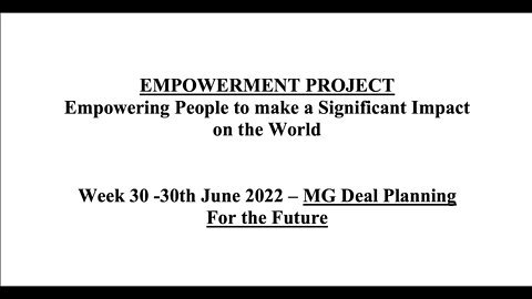 Empowerment Project Week 30 -30th June 2022 – MG Deal Planning For the Future