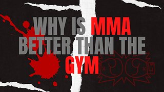 Why is MMA better than GYM