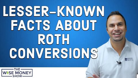 3 Lesser-Known Facts About Roth Conversions
