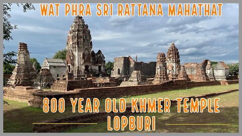 Wat Phra Sri Rattana Mahathat Lopburi - 800 Year Old Khmer Temple
