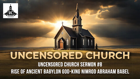 Uncensored Church Sermon 8 - Rise of Ancient Babylon God-King Nimrod Abraham Babel
