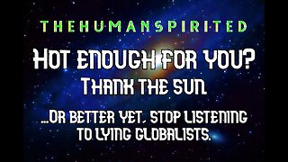 The Human Spirited Podcast: Hot Enough for You? Thank the Sun.