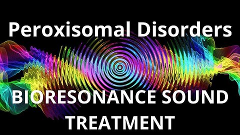 Peroxisomal Disorders_Sound therapy session_Sounds of nature