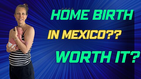 Home Birth ... in Mexico- Good Idea or Bad? We Just Gave Birth