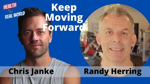 Keep Going Forward with Randy Herring - Health in the Real World with Chris Janke