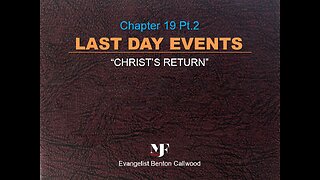 11-23-22 LAST DAY EVENTS Chapter 19 Pt.2 By Evangelist Benton Callwood