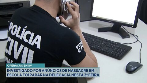 Operação em GV: Investigado por anúncios de Massacre em Escola foi parar na Delegacia nesta 3ª Feira