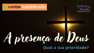 A presença de Deus CCXVI - Qual a sua prioridade?