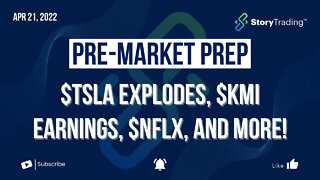 4/21/22 Pre-Market Prep: $TSLA Explodes, $KMI Earnings, $NFLX, and more!