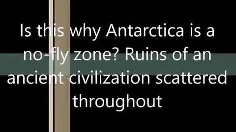 RUINS OF AN ANCIENT CIVILIZATION SCATTERED THROUGHOUT ANTARCTICA
