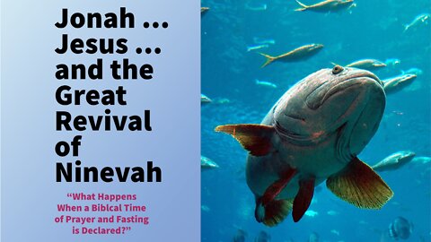 DAY 16 of REVIVAL - “Jonah, Jesus and the Great Revival of Ninevah”