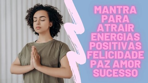 ☯🧘‍♀️ Mantra para Atrair Energias Positivas Harmonia Felicidade Paz Amor Sucesso.