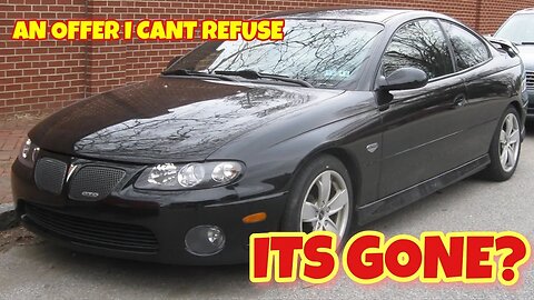 Selling The GTO. It's Gone, An Offer I Can't Refuse.
