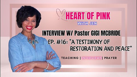 HEART OF PINK w/ JEN |EP.16| INTERVIEW W/ PASTOR GIGI MCBRIDE: A TESTIMONY OF RESTORATION AND PEACE