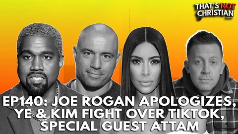 EP 140: Joe Rogan Apologizes, Kim & Ye Fight Over TikTok w/ ATTAM