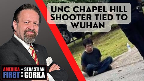 Sebastian Gorka FULL SHOW: UNC Chapel Hill shooter tied to Wuhan