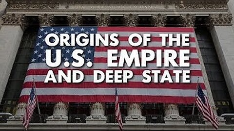 Origins of the US Empire and Deep State Part 1. Geopolitical Economy Report - Aaron Good