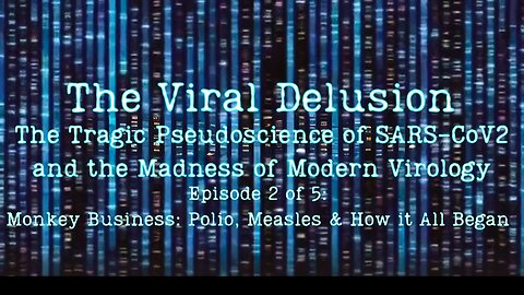 The Viral Delusion: Episode 2 of 5: Monkey Business: Polio, Measles And How It All Began
