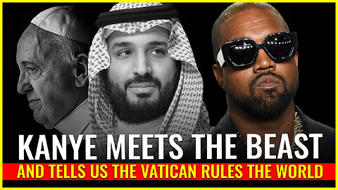 Kanye West meets the beast MBS and tells us the Vatican rules the world (as it is written)