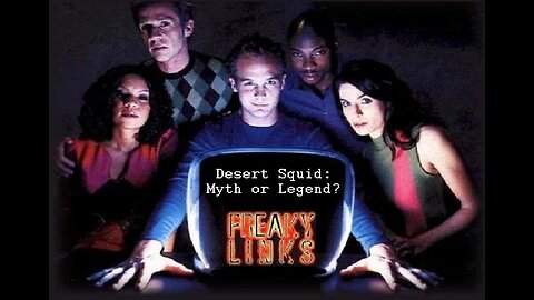 FreakyLinks DESERT SQUID: MYTH OR LEGEND? Series Episode 05 FOX TV November 3, 2000