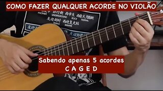 Como fazer qualquer acorde no violão sabendo apenas 5.