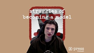 The Struggles of Becoming a Model | X-Press Clips