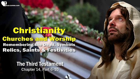 The Dead, Symbols, Relics & Saints ❤️ Christianity, Churches & Worship... 3rd Testament Chapter 14-2