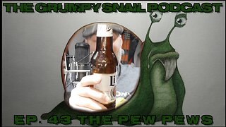Grumpy Snail Podcast Ep 43