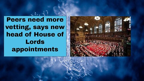 Peers need more vetting, says new head of House of Lords appointments