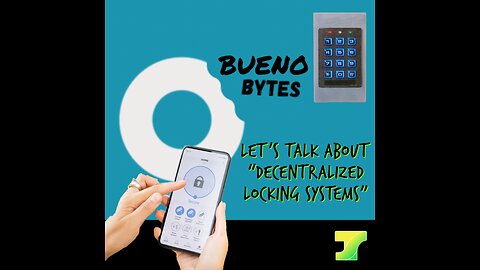 Bueno Byte #6: Let’s Talk About “Decentralized Locking Systems”