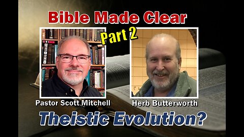 Herb and Scott Talk Theistic Evolution, Pt. 2