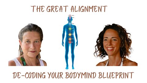 The Great Alignment: Episode #08 DE-CODE YOUR BODYMIND BLUEPRINT