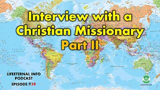 PODCAST S4 EPISODE 4 (Podcast #39) - Interview with a Christian Missionary Part II