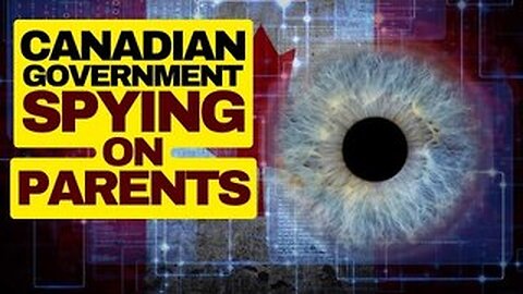 Canadian Gov Spying On Parents