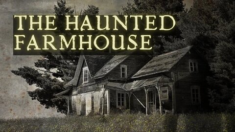 The Haunted Farmhouse - True Scary Stories