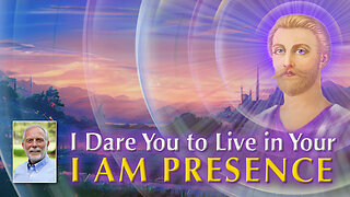 I Dare You to Live in Your I AM Presence