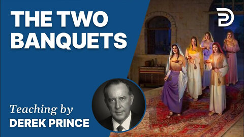 The Two Banquets - Derek Prince