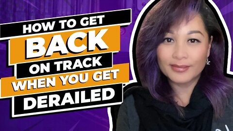 How To Get Back On Track When You Get Derailed