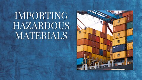 Importing Hazardous Materials Safely: A Guide for Businesses