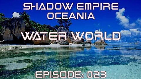 BATTLEMODE Plays: Shadow Empire Oceania | Water World | Episode 023 - Assaulting Maxia and MTH Wars
