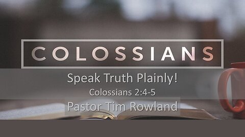“Speak Truth Plainly!” by Pastor Tim Rowland