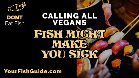 Eating Fish As A Vegan ~ Getting Sick Might Be The Result ~