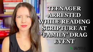 Teenager Arrested While Reading Scripture At ‘Family’ Drag Event
