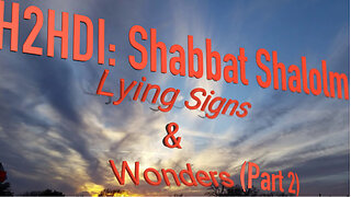 Shabbat - Lying Signs & Wonders (Part 2 - 01.21.2023)